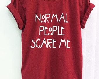 Normal People Scare Me Shirt Clothing Crimson Red Women Tshirt Tee Short Sleeve T-Shirt SMLXLXXL
