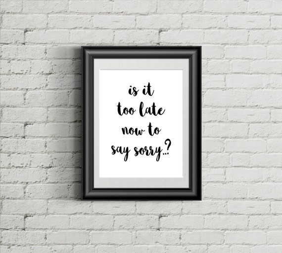 Is It Too Late Now To Say Sorry Justin Bieber Quotes Say