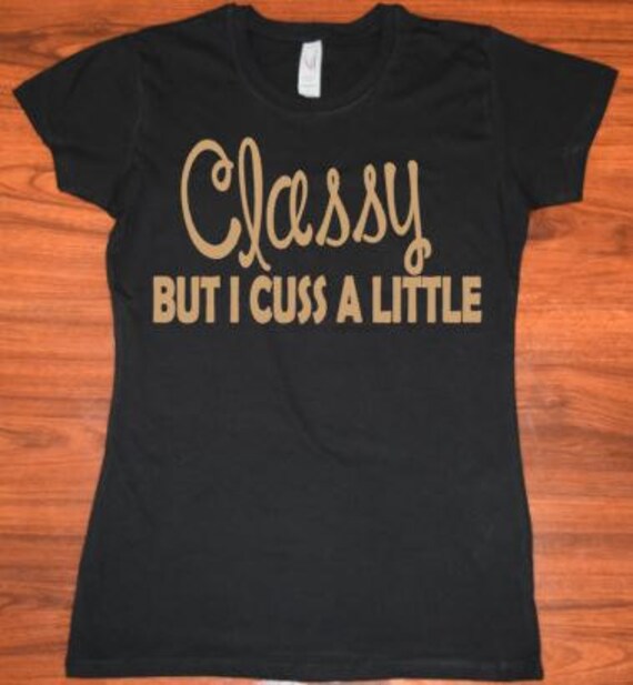 classy but i cuss a little shirt