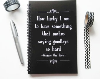 Writing journal, spiral notebook, bullet journal, black white - How lucky I am to have something, saying goodbye so hard, Winnie the Pooh