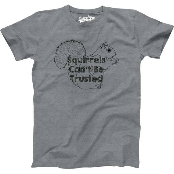 MENS Squirrels Can't be Trusted T-Shirt funny by CrazyDogTshirts