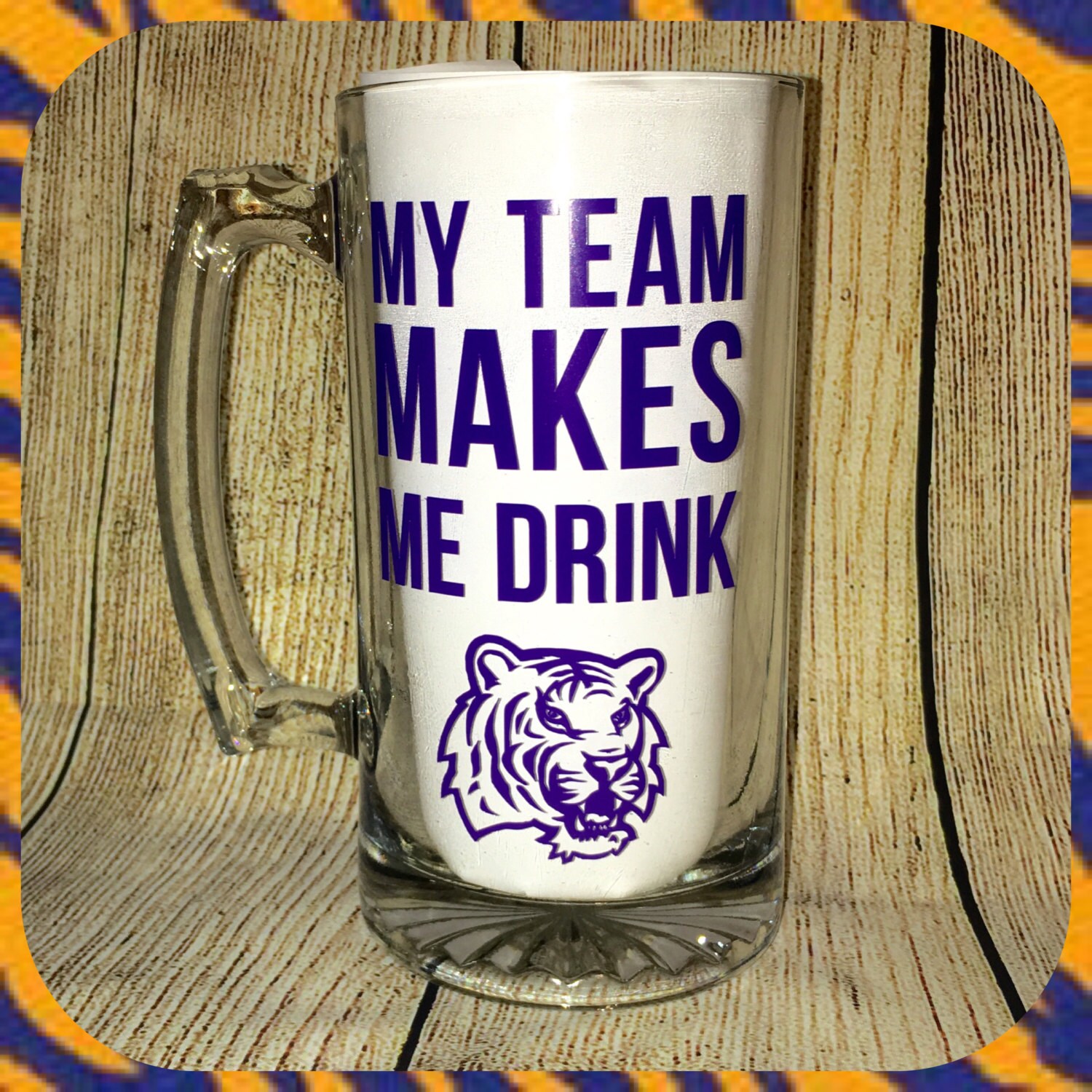 My Team Makes Me Drink Glass Beer Mug LSU Tiger Fan Louisiana