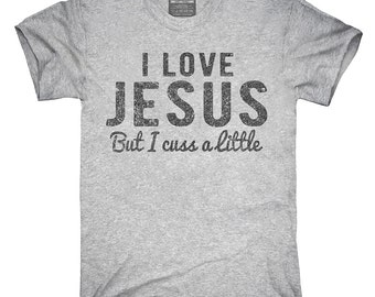 I Love Jesus But I Cuss A Little T-Shirt, Hoodie, Tank Top, Gifts
