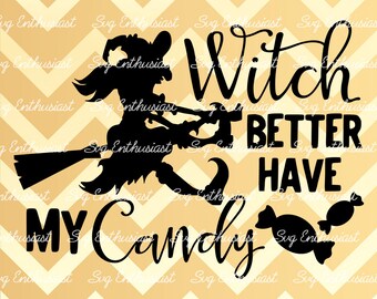 Witch better have my Candy SVG, Halloween SVG , Candy Svg, Pumpkin Svg, Witch svg, Vinyl, Eps, Dxf, Cut Files, Clip Art, Vector,