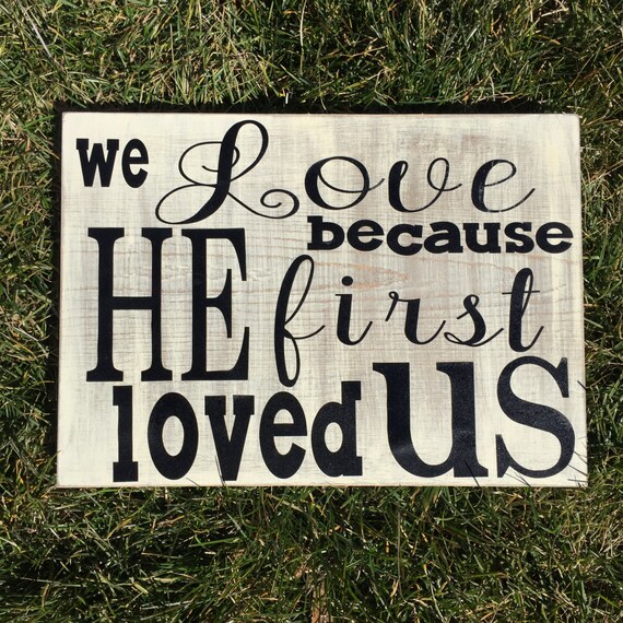 We Love Because He First Loved Us Wooden by WishingStarDecor