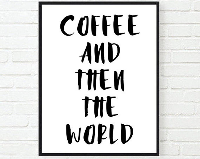 Coffee Quote Poster / Coffee and Then the World Printable Poster / Coffee Wall Art / A4 / 50X70 Motivational Poster