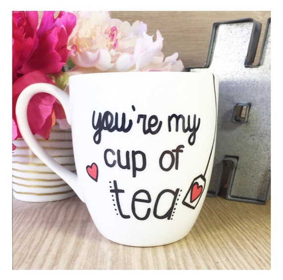 Items similar to You're My Cup Of Tea Mug, Tea Cup, Tea Mug, Cute Mug ...