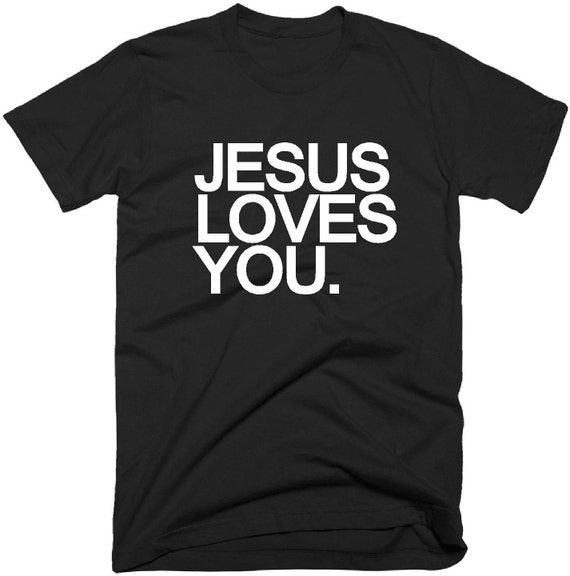 Jesus Loves You T Shirt Christian Tee Shirt