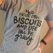 mind your biscuits shirt