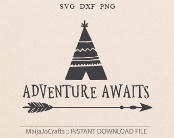 TeePee svg Adventure awaits SVG files for Silhouette svg files files Png Cricut downloads cutting file Sayings svg cricut files arrow svg
