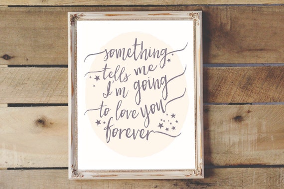 Something Tells Me I'm Going To Love You Forever Printable