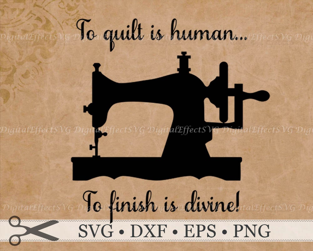 Download To Quilt is Human To Finish is Divine. Quilt SVG Digital Cut