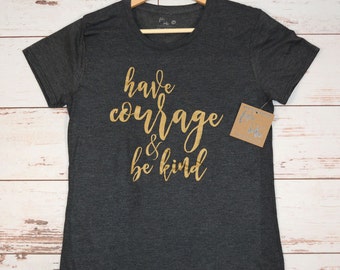 Have Courage & Be Kind Women's T-Shirt, V-Neck, Tank, Hoodie, Teenage Girl T-Shirt, Birthday Gift, Womens Clothing, Women's Tee, Graphic Tee