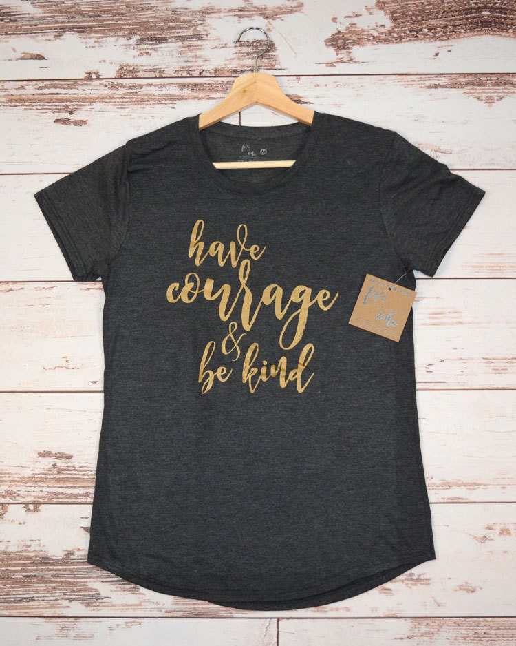 Have Courage & Be Kind Women's T-Shirt, V-Neck, Tank, Hoodie, Teenage Girl T-Shirt, Birthday Gift, Womens Clothing, Women's Tee, Graphic Tee