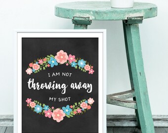 I Am Not Throwing Away My Shot, Hamilton Musical Art Print, Instant Download, Digital Print, Hamilton Dorm Decor, Gift for her!