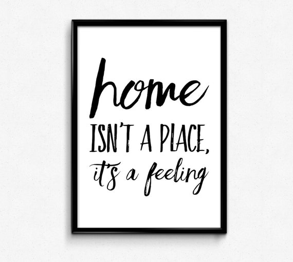 Home Isn't a Place It's a Feeling Printable Poster