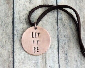 Let It Be Necklace - Inspirational Quote - Stamped Copper Jewelry - The Beatles Song Lyric