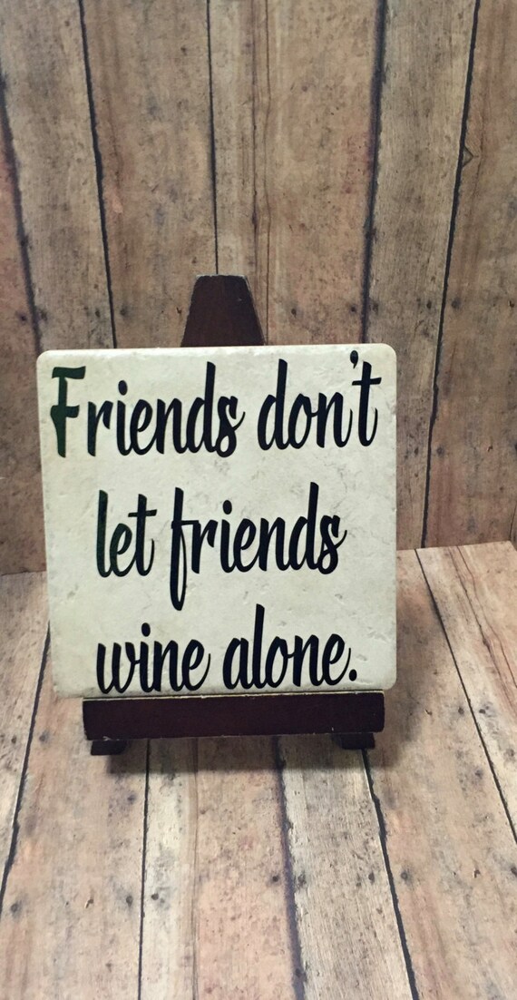 Friends dont let friends wine alone gifts for by vinylbugdesigns Friends dont let friends wine alone gifts for by vinylbugdesigns