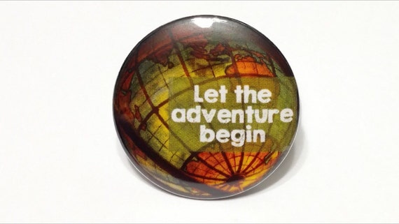 Travel Globe "Let the Adventure Begin" 1.25'' Pinback Button Pin Badge or Magnet