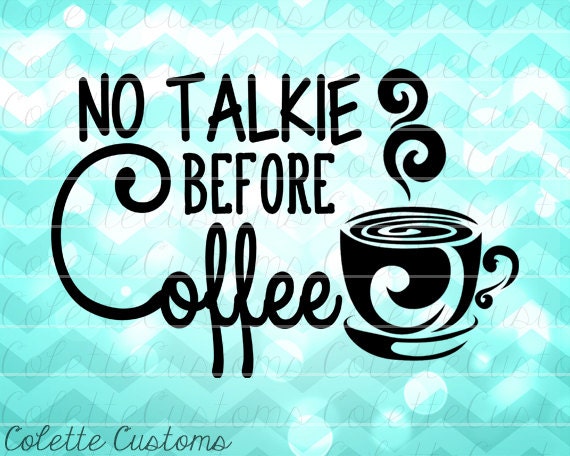 Download No Talkie Before Coffee SVG EPS DXF and png by ColetteCustoms