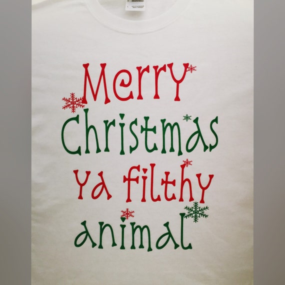 Merry Christmas Ya Filthy Animal. Gildan ultra cotton white