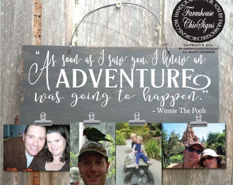 Winnie the pooh, Winnie the pooh quote, as soon as I saw you I knew an adventure was going to happen, Winnie the pooh sign, photo frame, 203