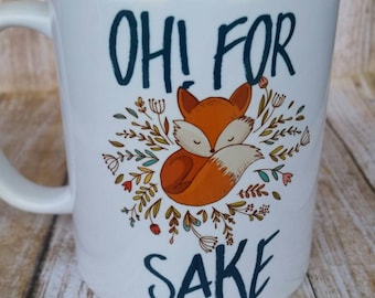 For Fox Sake Mug-Coffee Mugs- Funny Mugs-Mugs With Quotes-Fox Mug- Mugs With Sayings- Mugs - Woodland creatures- Woodland Mug- Coffee Cups