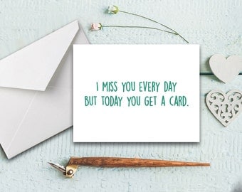 Funny I Miss You Card - Valentines Day Card - I Miss You Everyday But Today You Get A Card