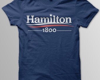 HAMILTON Shirt, Hamilton Musical, ALEXANDER Hamilton, Hamilton 1800, Aaron Burr, Election of 1800, Thomas Jefferson, Women Unisex Men Sizes