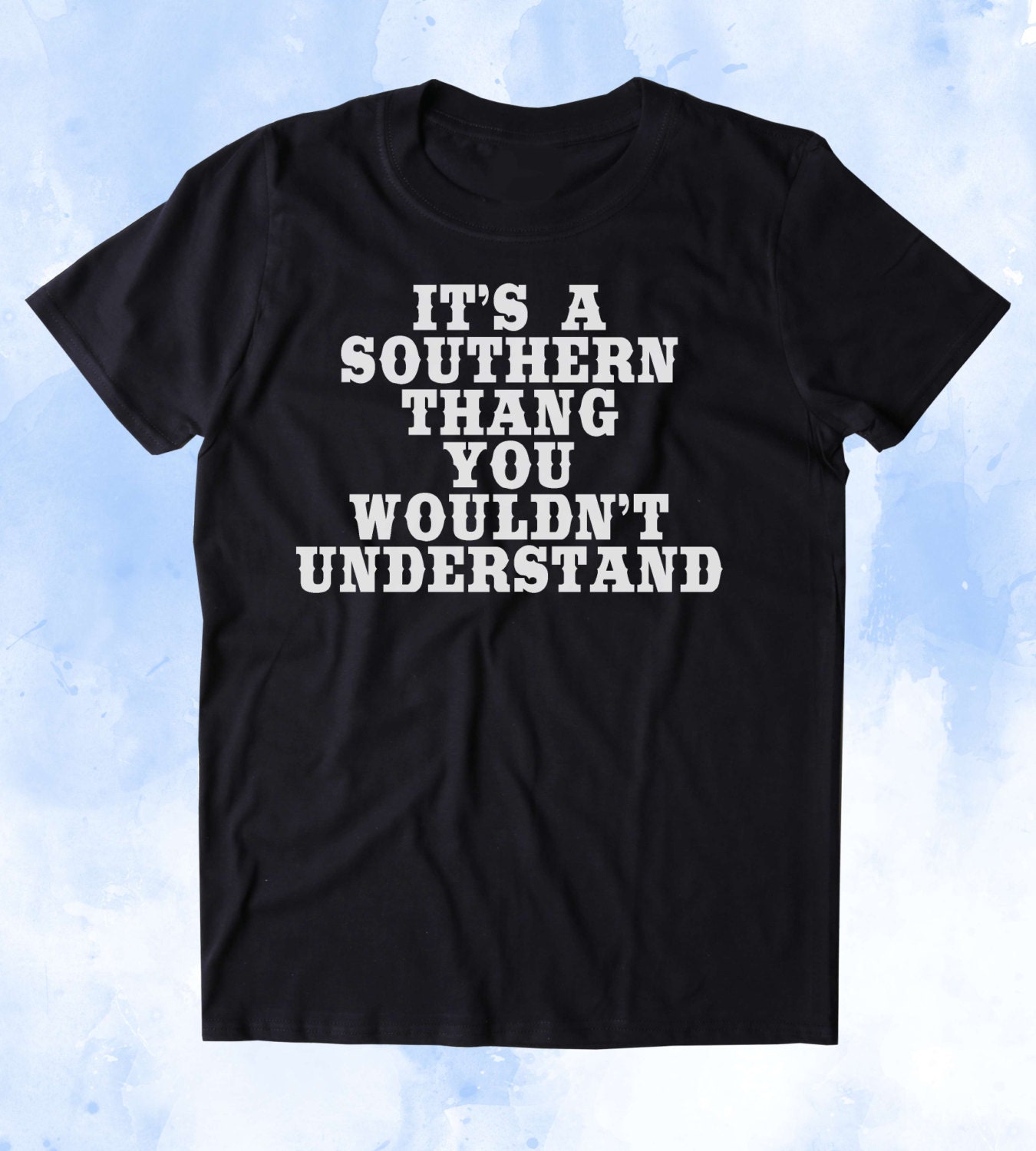 It's A Southern Thing You Wouldn't Understand Shirt