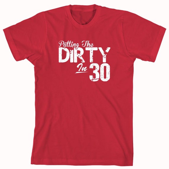 Putting The Dirty In 30 Shirt 30th birthday shirt funny