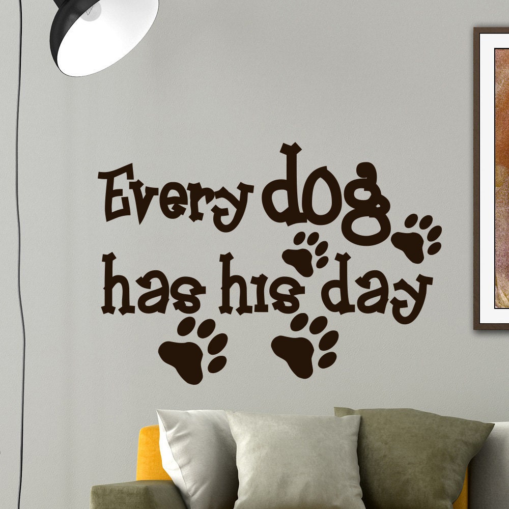 Wall Decal Dog Sayings Every Dog Has His Day Vinyl Lettering