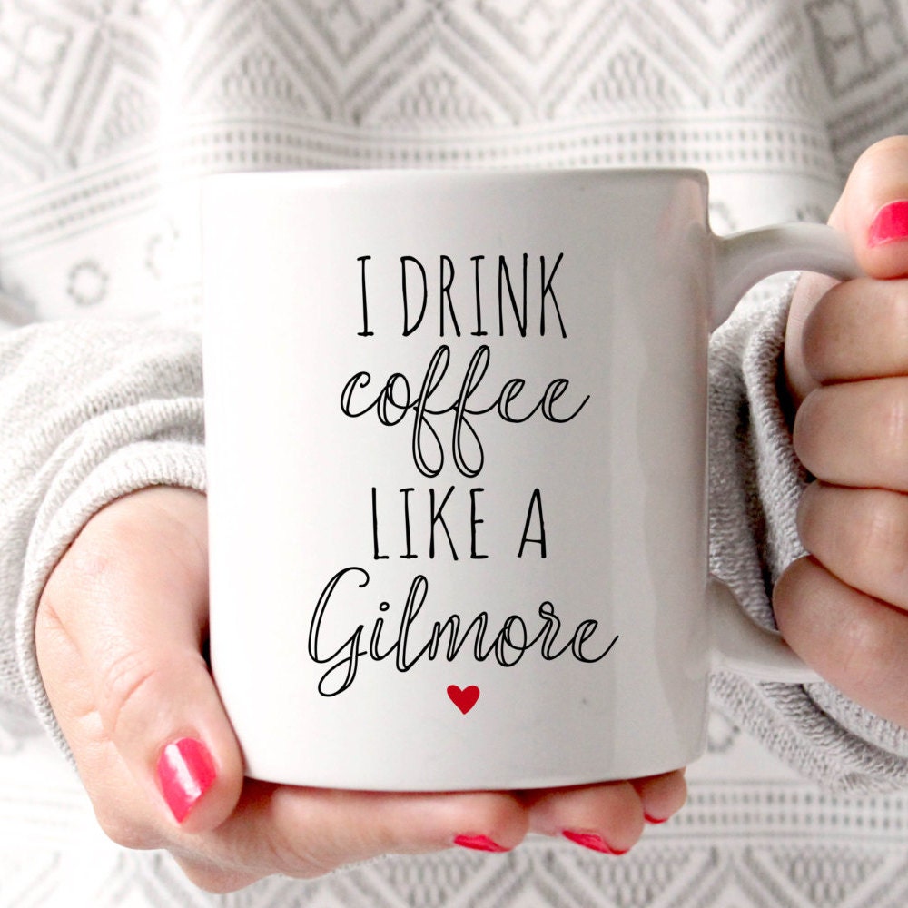 Gilmore Girls Mug I Drink Coffee Like A Gilmore Best Friend