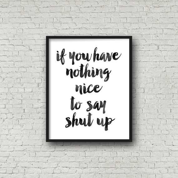 If You Have Nothing Nice To Say Shut Up,Funny Poster,Humorous ...