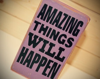 Amazing Things Will Happen- quote block sign gift motivational, inspiration