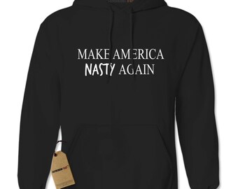 Hoodie Make America NASTY Again #1665 Sweatshirt Presidential Debate - Donald Trump To Hillary Clinton Make Herstory Clinton for President