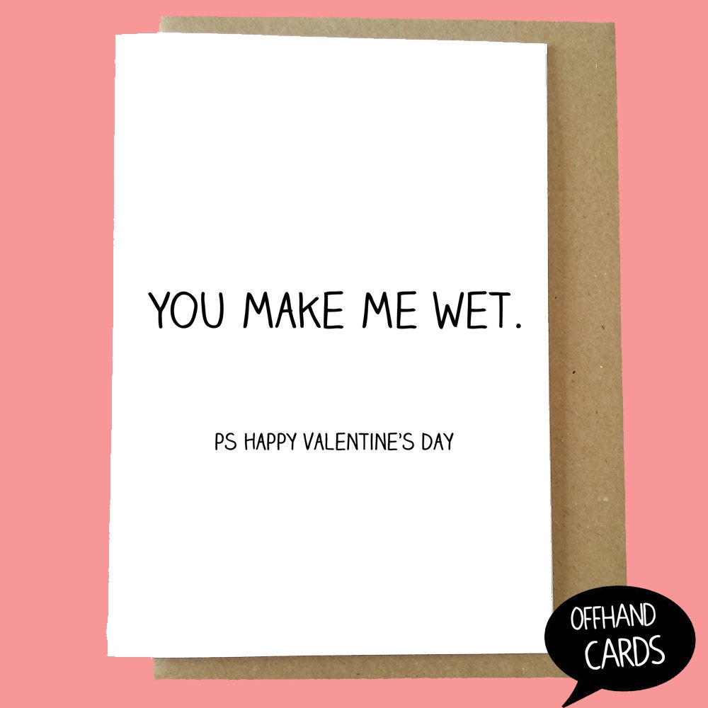 You Make Me Wet Funny Valentines Card Humour By Offhandcards