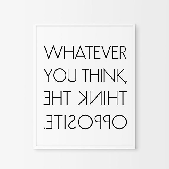 Whatever you think think the opposite Printable Poster