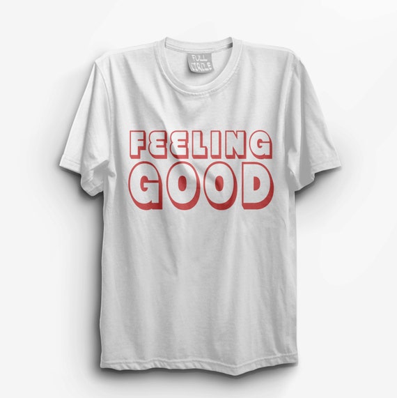 feeling good t shirt