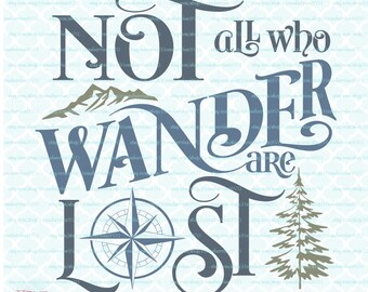 SVG Quote - Not All Who Wander Are Lost svg Adventure svg Explore svg dxf eps jpg files for Cricut Silhouette cut files