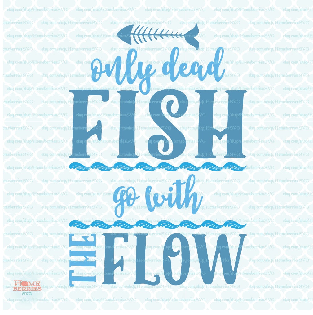 Download Fishing Quote svg Only Dead Fish Go With the Flow svg ...