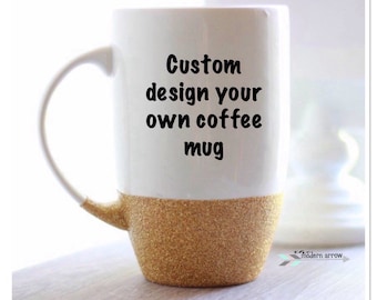 Custom Glitter Coffee Mug / Design Your Own Mug / Personalized Coffee Mug / Glitter Mug / Custom Mug / Personalized Mug / Glitter Dipped Mug