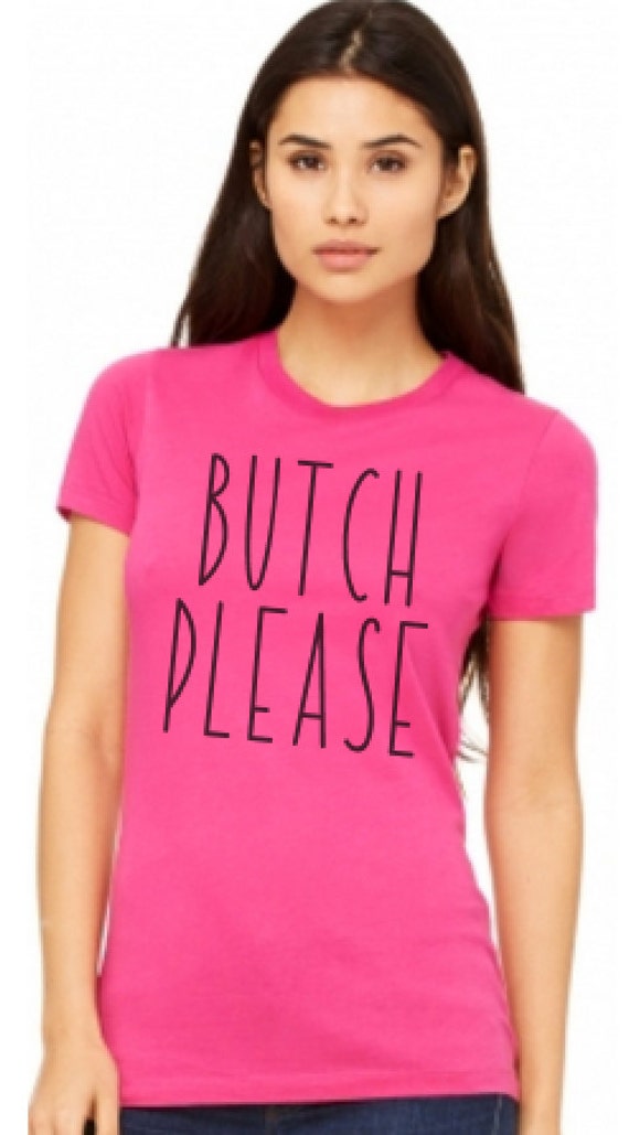 Butch Please women t shirt by UniTeeInternational on Etsy