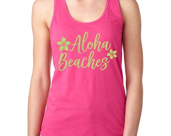 Aloha Beaches, Vacation Shirt, Beach Trip, Summer Tank, Hawaiian Shirt, Racerback Tank, Workout Tank, Hawaii T Sirt, Girls Trip, Hawaii Tank