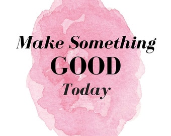 Items similar to Make something good today - large print on Etsy