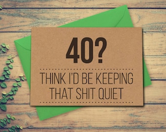 Funny 40th Birthday Card 40 Card Think Id be keeping that shit quiet Funny Greeting Card 40th Birthday Kraft Recycled card blank card
