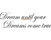 Dream Until Your Dreams Come True - Wall Decal - Vinyl Wall Decal, Wall Quotes, Bedroom Wall Decal, Inspirational Decal