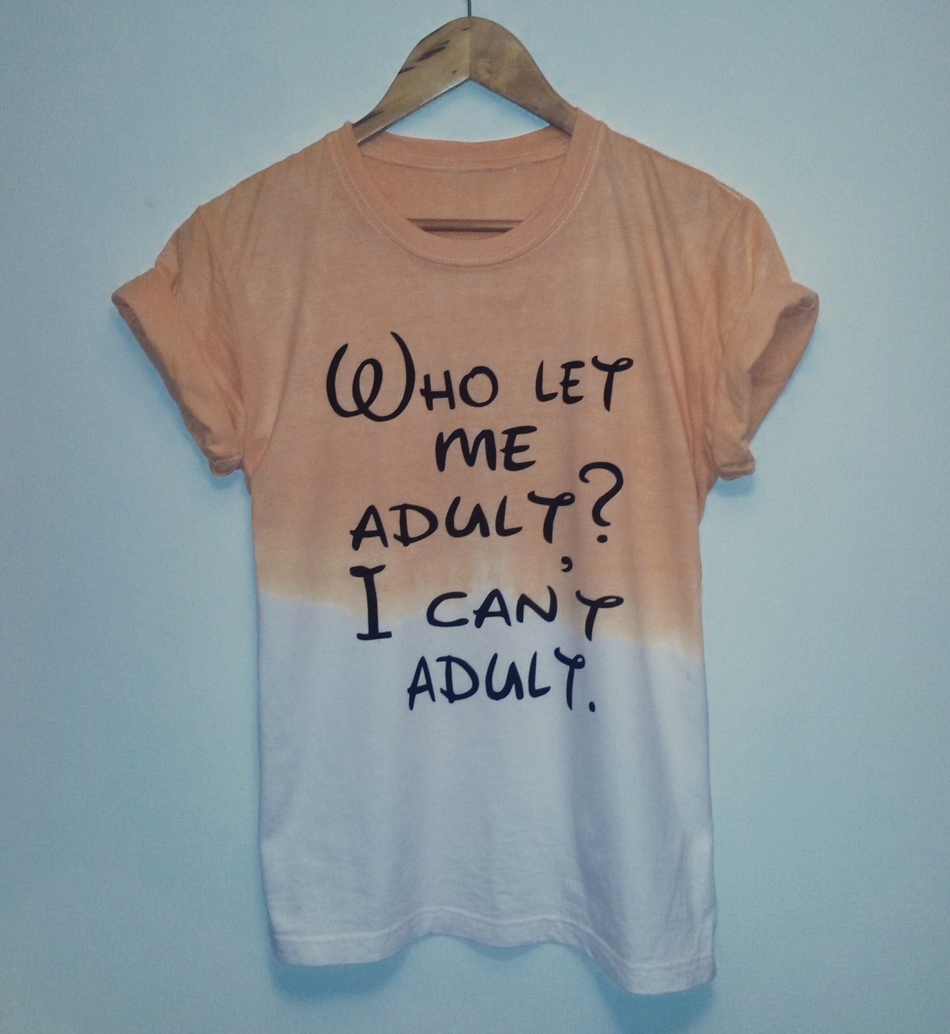 Who Let Me Adult I Cant Adult Funny Slogan T Shirt Dip 6009