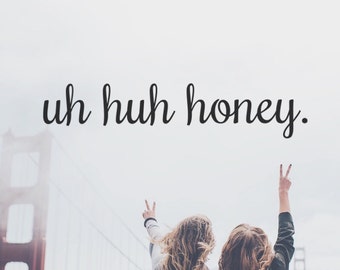 Uh Huh Honey - Laptop Decal - Car Decal - iPad Decal - Quote Decal - Laptop Stickers - Kanye West Decal - I Feel Like Pablo - Yeezy
