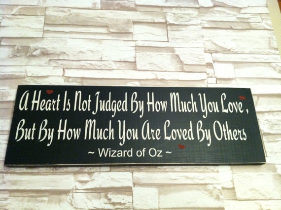 A Heart Is Not Judged By How Much You Love But By How Much